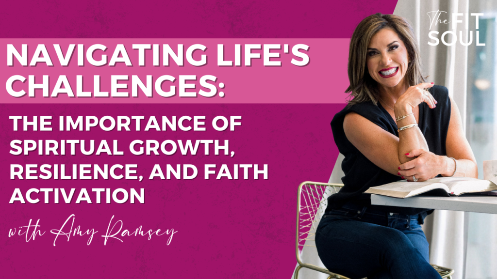 Navigating Life's Challenges: The Importance of Spiritual Growth, Resilience, and Faith Activation