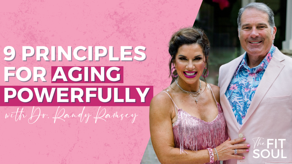 9 Principles for Aging Powerfully with Dr. Randy Ramsey