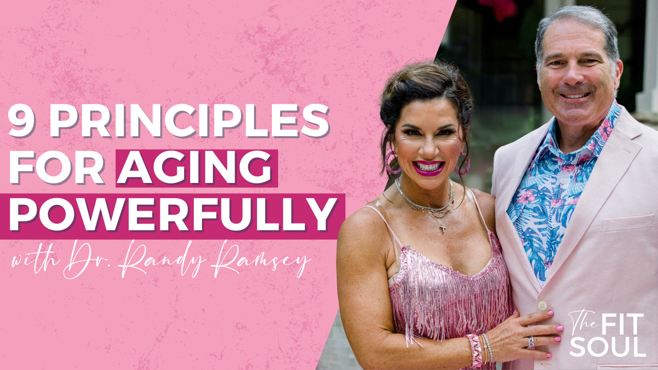 9 Principles for Aging Powerfully with Dr. Randy Ramsey