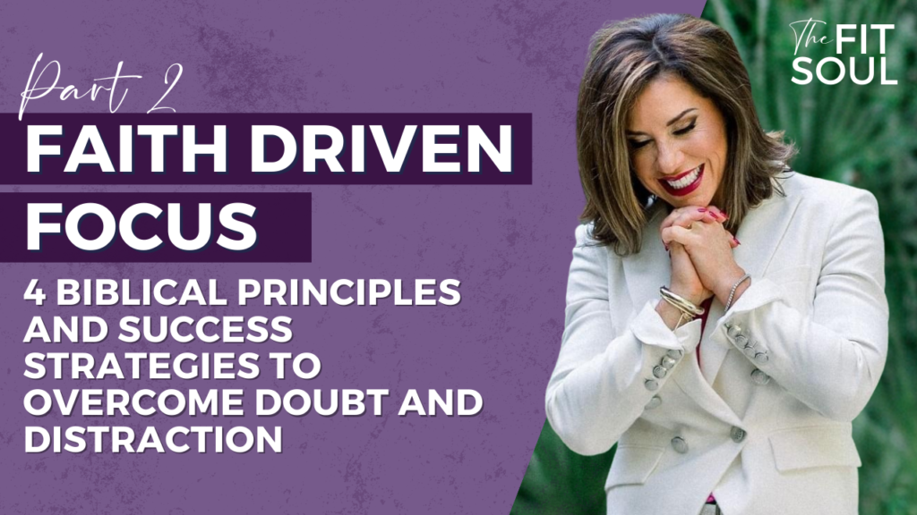 Overcome Doubt and Distraction to Achieve Faith-Driven Focus: 4 Biblical Principles and Success Strategies