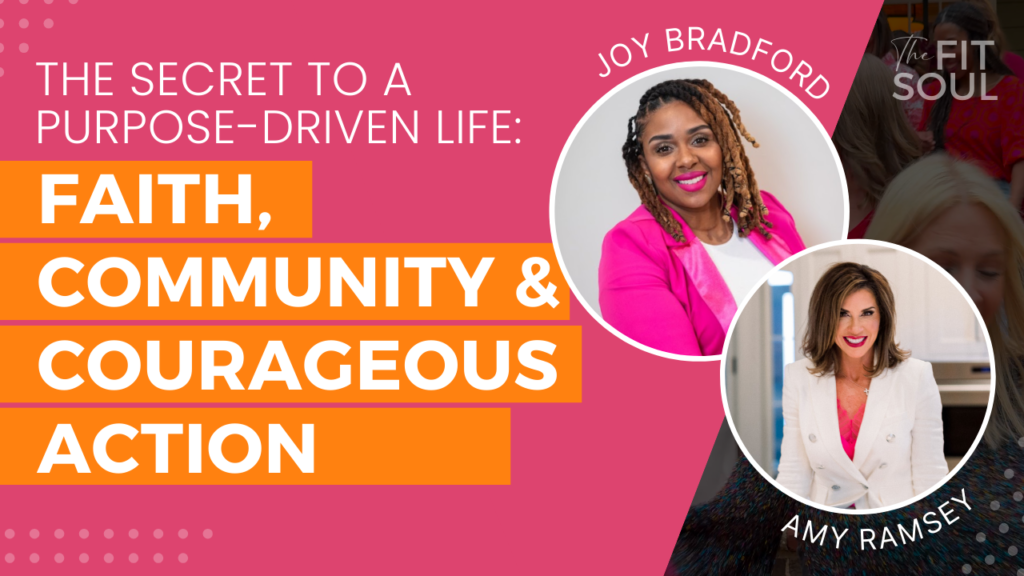 The Secret to a Purpose-Driven Life Faith, Community & Courageous Action with Joy Bradford