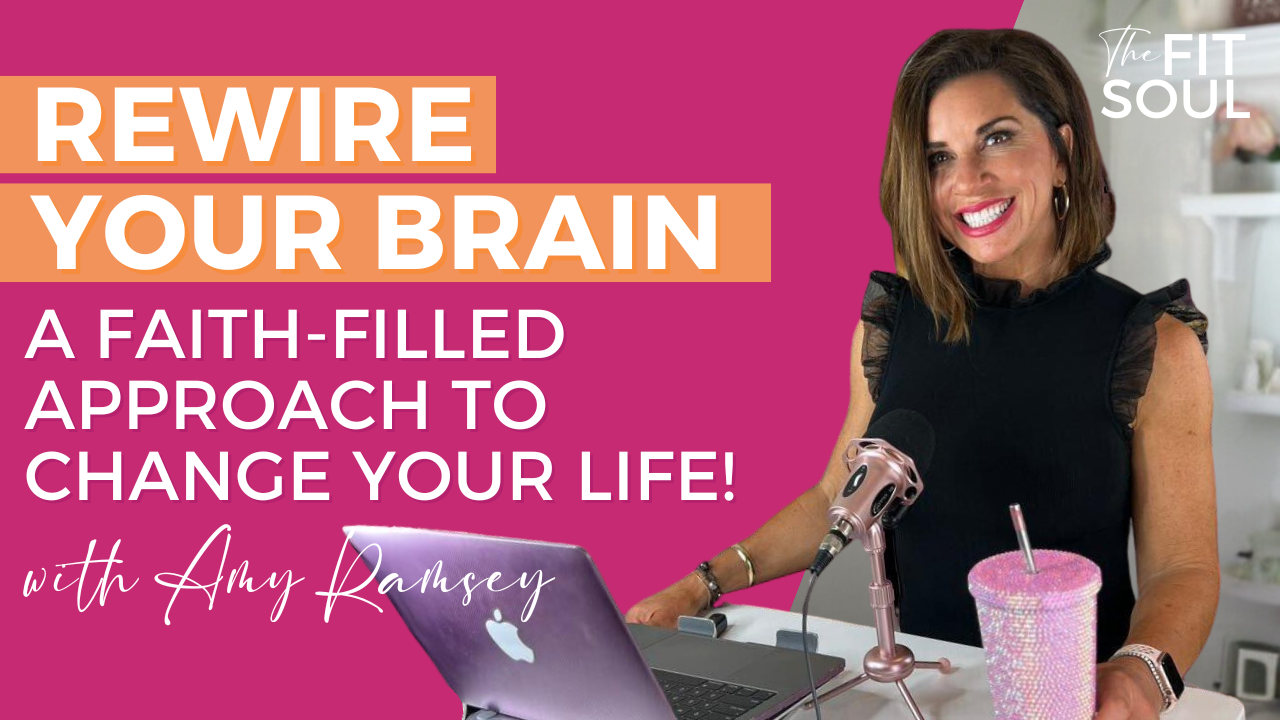 Rewire Your Brain: A Faith-filled Approach to Change Your Life!