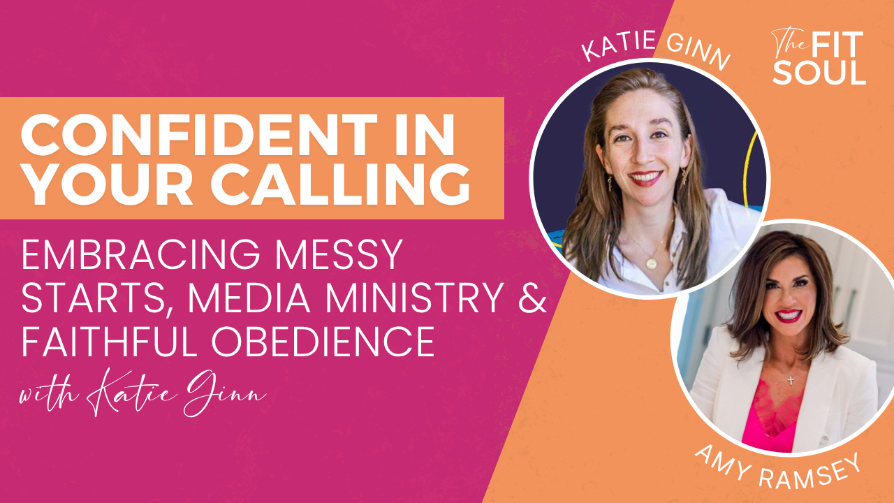 131 | Confident in Your Calling: Embracing Messy Starts, Media Ministry & Faithful Obedience with Katie Ginn