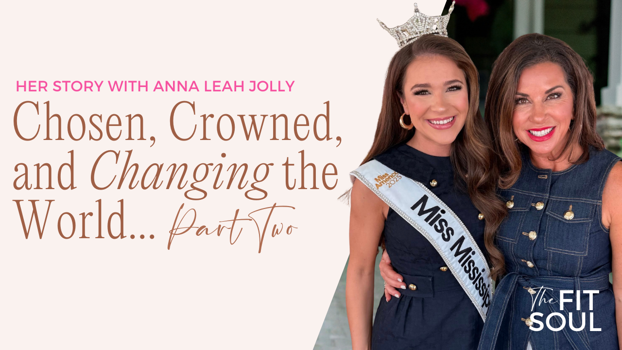 146 | Chosen, Crowned, and Changing the World: Her Story with Anna Leah Jolly (Part 2)